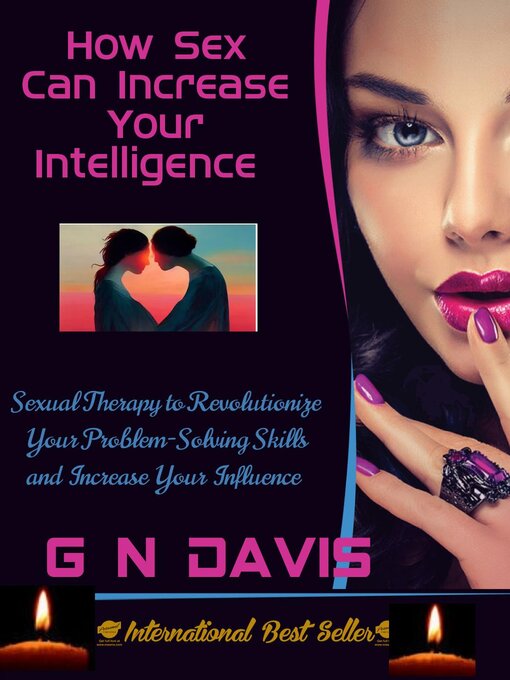 Title details for How Sex Can Increase Your Intelligence  (Sexual Therapy to Revolutionize Your Problem-Solving Skills and Increase Your Influence) by G N. Davis - Available
